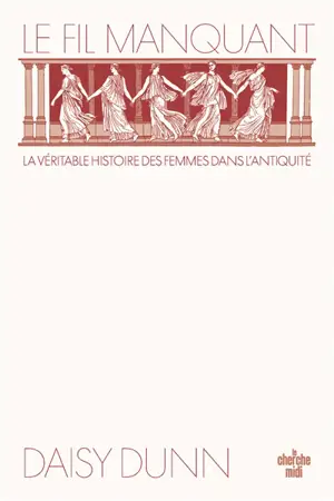 Le fil manquant : la véritable histoire des femmes dans l'Antiquité