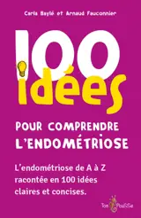 100 idées pour comprendre l'endométriose : l'endométriose de A à Z racontée en 100 idées claires et concises