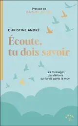 Ecoute, tu dois savoir : les messages des défunts sur la vie après la mort