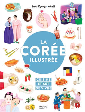 La Corée illustrée : cuisine et art de vivre