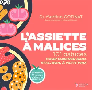 L'assiette à malices : 101 astuces pour cuisiner sain, vite, bon, à petit prix