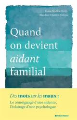 Quand on devient aidant familial : des mots sur les maux : le témoignage d'une aidante, l'éclairage d'une psychologue