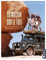 La maison sur le toit : péripéties autour du monde de 5 apprentis voyageurs