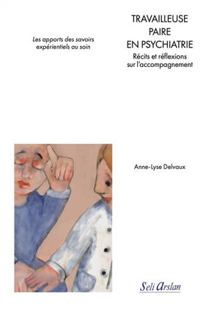 Travailleuse paire en psychiatrie : récits et réflexions sur l'accompagnement : les apports des savoirs expérientiels au soin