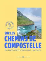 Sur les chemins de Compostelle : itinéraires à pied et à vélo vers Saint-Jacques : France & Espagne