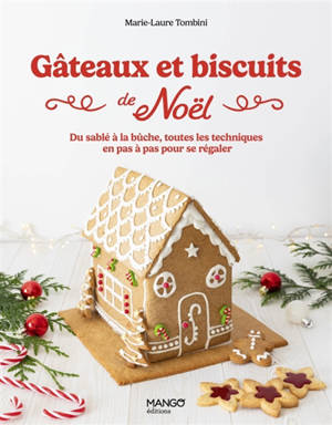 Gâteaux et biscuits de Noël : du sablé à la bûche, toutes les techniques en pas-à-pas pour se régaler