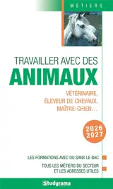 Travailler avec des animaux : vétérinaire, éleveur de chevaux, maître-chien... : les formations avec ou sans le bac, tous les métiers du secteur et les adresses utiles, 2026-2027