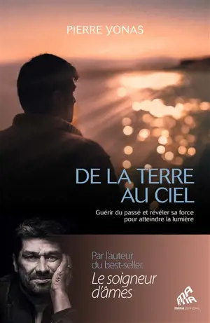 De la Terre au ciel : guérir du passé et révéler sa force pour atteindre la lumière