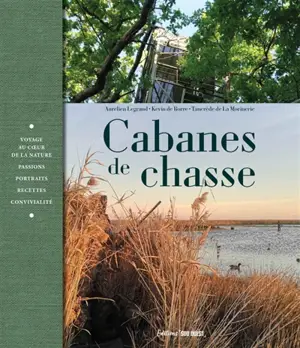 Cabanes de chasse : chasse, pêche, cuisine, art de vivre