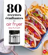 80 recettes spécial étudiants au air fryer : easy fry and grill