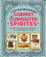 L'extraordinaire cabinet de curiosités spirites : les étonnants objets de communication avec l'au-delà depuis le XIXe siècle