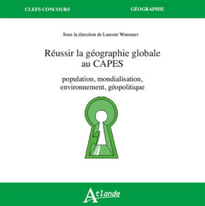 Réussir la géographie globale au Capes : mondialisation, environnement, géopolitique