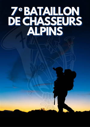 Le 7e bataillon de chasseurs alpins de Saint-Omer à l'Isère : histoire et témoignages : 1840-2015