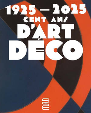 1925-2025, cent ans d'Art déco : exposition, Paris, Musée des arts décoratifs, du 21 octobre 2025 au 22 février 2026