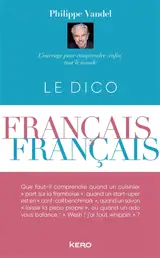 Le dico français-français : l'ouvrage pour comprendre (enfin) tout le monde