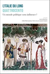 L'Italie du long Quattrocento : un monde politique sous influence ?