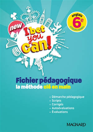 New I bet you can! anglais 6e, cycle 3 A1-A1+ : fichier pédagogique : la méthode clé en main