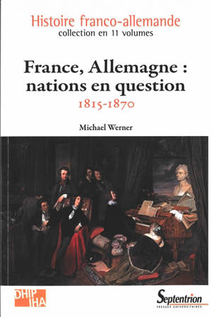 Histoire franco-allemande. France, Allemagne : nations en question : 1815-1870