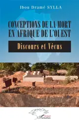 Conceptions de la mort en Afrique de l'Ouest : discours et vécus