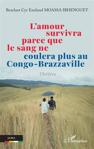 L'amour survivra parce que le sang ne coulera plus au Congo-Brazzaville : théâtre