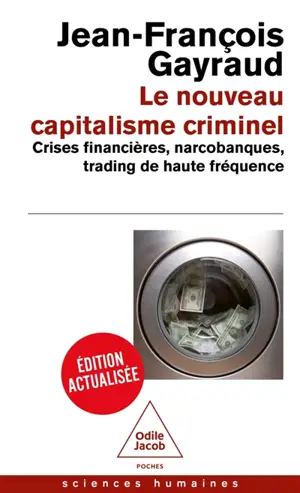 Le nouveau capitalisme criminel : crises financières, narcobanques, trading de haute fréquence