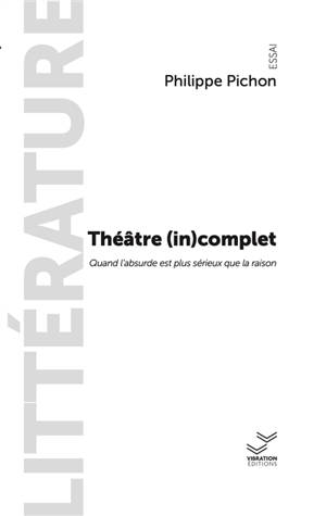 Théâtre (in)complet : quand l'absurde est plus sérieux que la raison