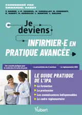 Je deviens infirmier.e en pratique avancée : le guide pratique de l'IPA
