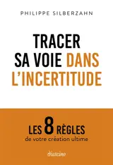 Tracer sa voie dans l'incertitude : les 8 règles de votre création ultime