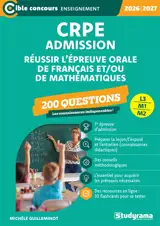 CRPE admission, réussir l'épreuve orale de français et-ou de mathématiques, L3, M1, M2 : 200 questions : 2026-2027