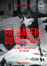Passagère du silence : dix ans d'initiation en Chine