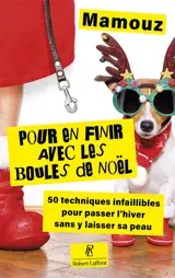 Pour en finir avec les boules de Noël : 50 techniques infaillibles pour passer l'hiver sans y laisser sa peau