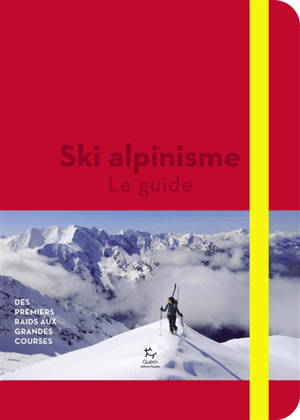 Ski de rando. Vol. 2. Ski alpinisme : le guide : des premiers pas aux grandes courses