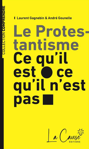 Le protestantisme : ce qu'il est, ce qu'il n'est pas