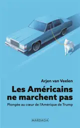 Les Américains ne marchent pas : plongée au coeur de l'Amérique de Trump