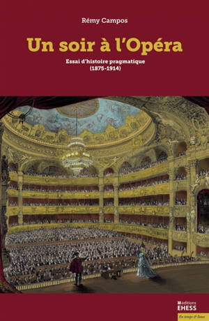 Un soir à l'opéra : essai d'histoire pragmatique (1875-1914)