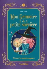 Mon grimoire de petite sorcière : découvre les pouvoirs magiques