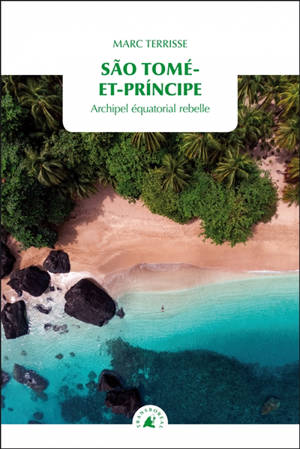 Sao Tomé-et-Principe : archipel équatorial rebelle