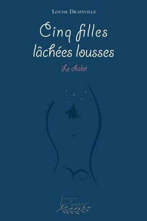 Cinq filles lâchées lousses : Le chalet