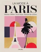 La mode à Paris : histoire, défilés, street style, maisons de couture