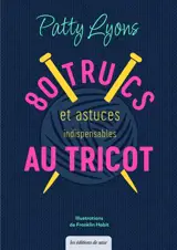 80 trucs et astuces indispensables au tricot