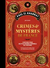 Crimes et mystères de France : du loup-garou de Franche-Comté aux empoisonneuses de Marseille