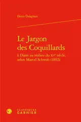 Le jargon des Coquillards : à Dijon au milieu du XVe siècle, selon Marcel Schwob (1892)