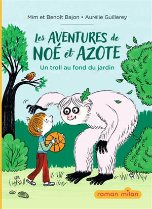 Les nouvelles aventures de Noé et Azote. Vol. 1. Un troll au fond du jardin