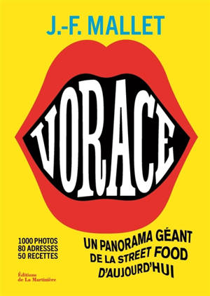 Vorace : un panorama géant de la street food d'aujourd'hui : 1.000 photos, 80 adresses, 50 recettes