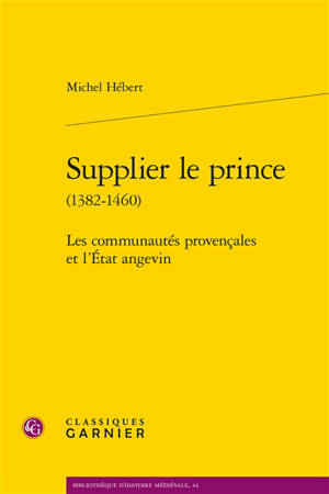 Supplier le prince (1382-1460) : les communautés provençales et l'Etat angevin