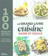 Le grand livre de la cuisine saine et facile : 100 recettes rapides et équilibrées : plats uniques, soupes, salades, quiches, desserts