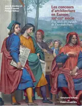 Les concours d'architecture en Europe, XIIIe-XXIe siècle : une histoire inédite de l'architecture