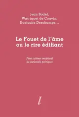 Le fouet de l'âme ou Le rire édifiant : petit cabinet médiéval de curiosités poétiques
