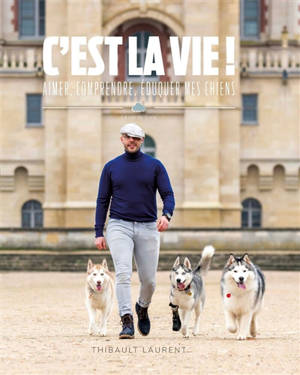 C'est la vie ! : aimer, comprendre, éduquer