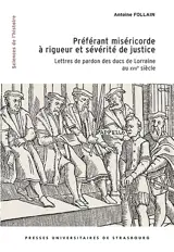 Préférant miséricorde à rigueur et sévérité de justice : lettres de pardon des ducs de Lorraine au XVIIe siècle